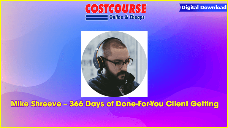 Mike Shreeve – 366 Days of Done-For-You Client Getting