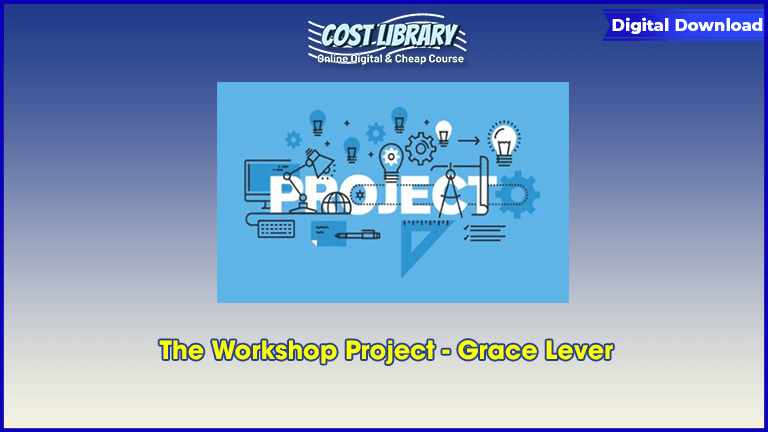 The Workshop Project - Grace Lever - CosLibrary Course - Online Courses ...