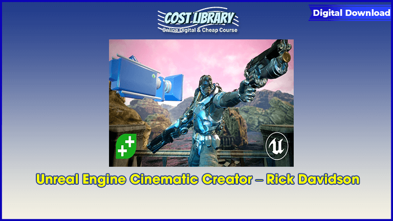 Unreal Engine Cinematic Creator – Rick Davidson