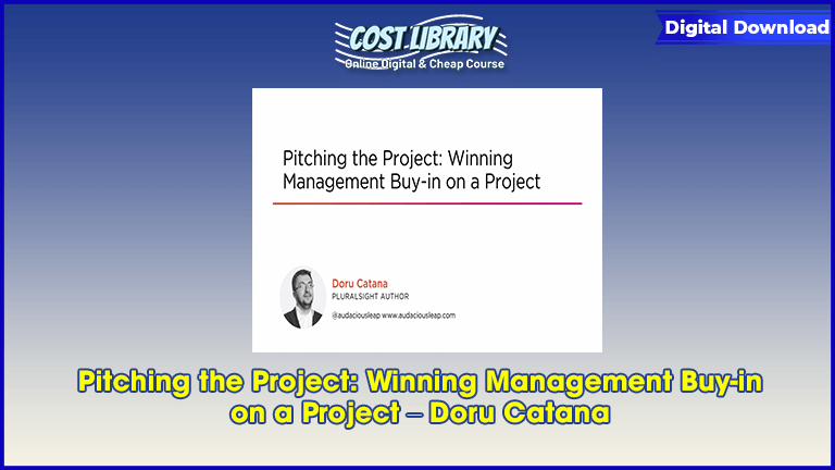 Pitching the Project: Winning Management Buy-in on a Project – Doru Catana