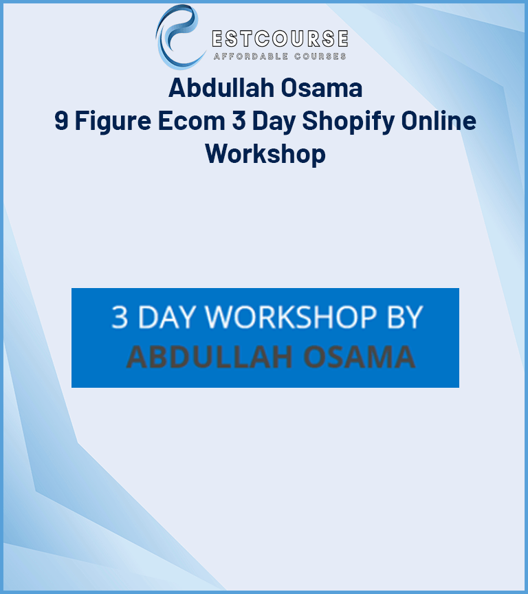 Abdullah Osama – 9 Figure Ecom 3 Day Shopify Online Workshop