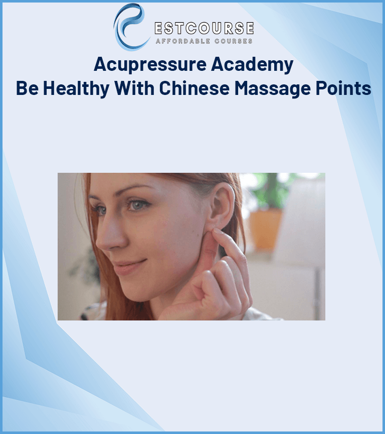 Acupressure Academy – Be Healthy With Chinese Massage Points