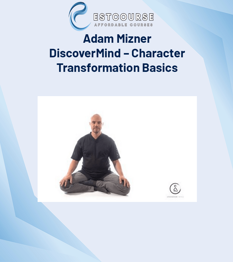 Adam Mizner – DiscoverMind – Character Transformation Basics