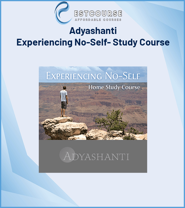 Adyashanti – Experiencing No-Self- Study Course