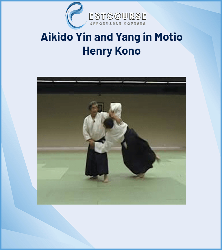Aikido Yin and Yang in Motio – Henry Kono