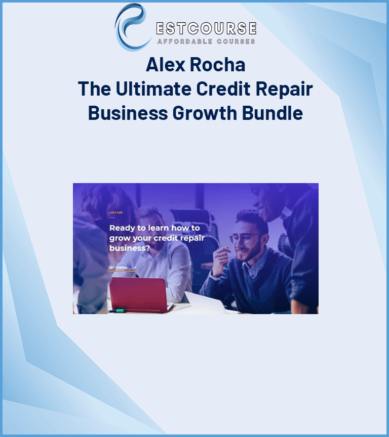 Alex Rocha – The Ultimate Credit Repair Business Growth Bundle