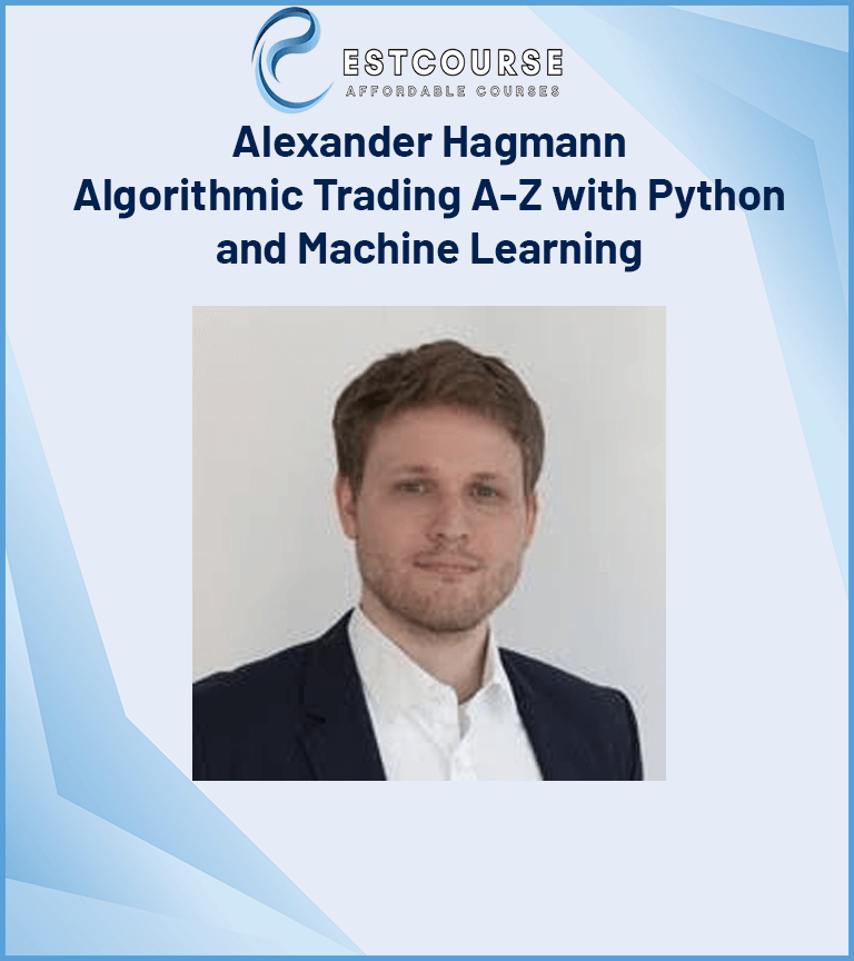 Alexander Hagmann – Algorithmic Trading A-Z with Python and Machine Learning