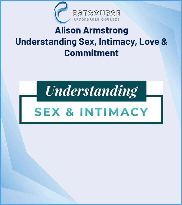 Alison Armstrong - Understanding Sex, Intimacy, Love & Commitment