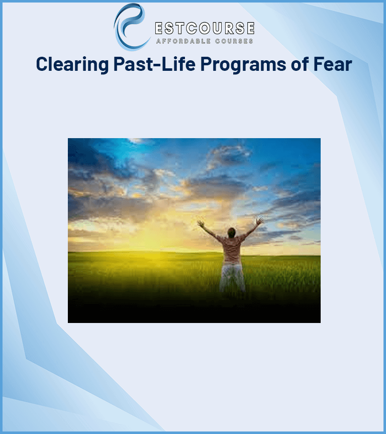 Clearing Past-Life Programs of Fear