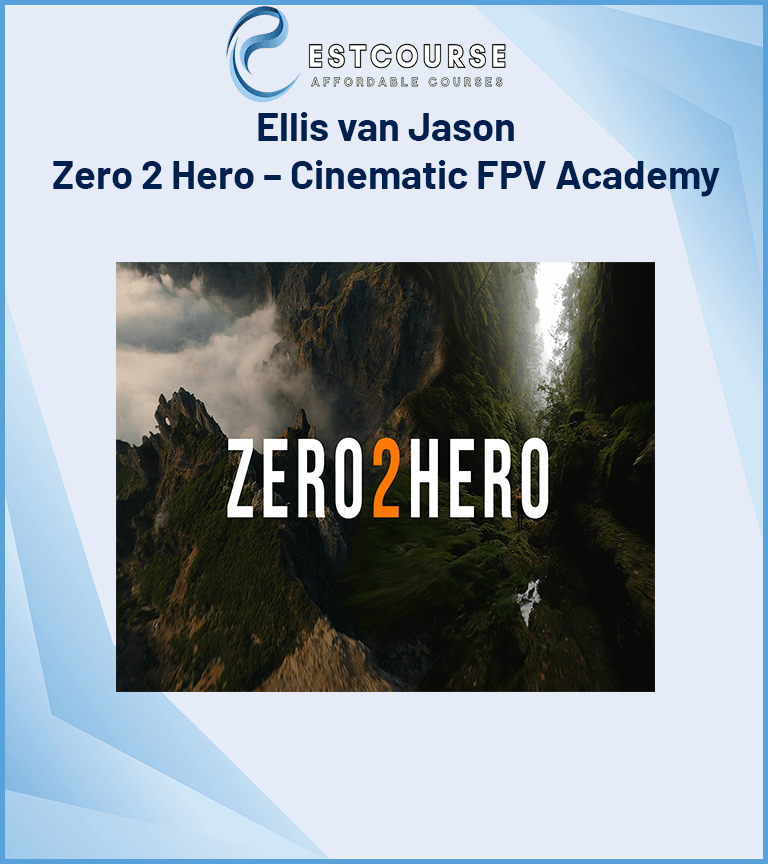 Ellis van Jason – Zero 2 Hero – Cinematic FPV Academy