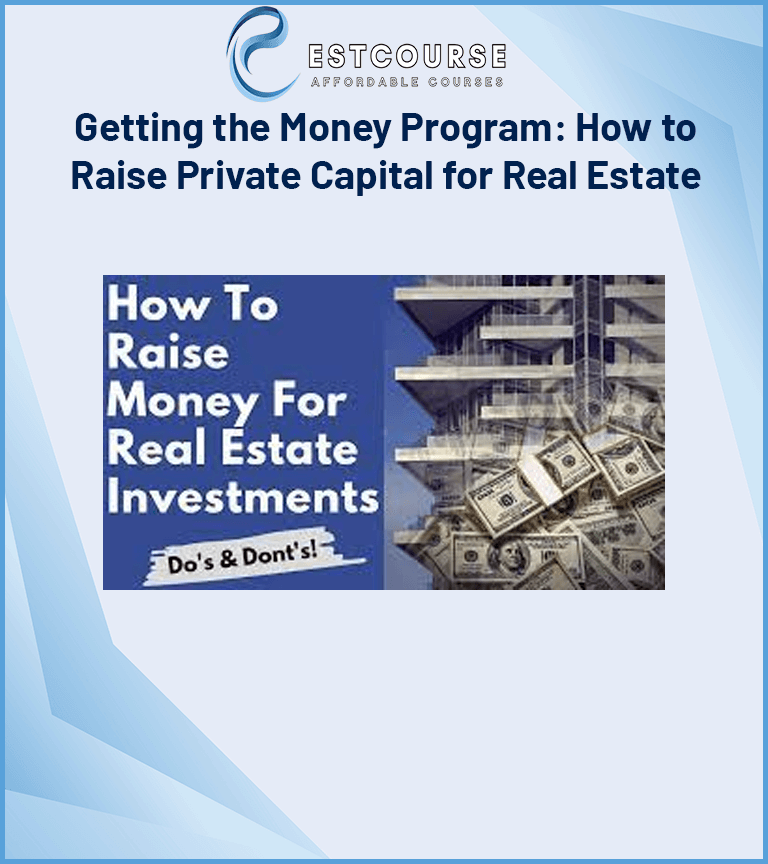 Getting the Money Program How to Raise Private Capital for Real Estate