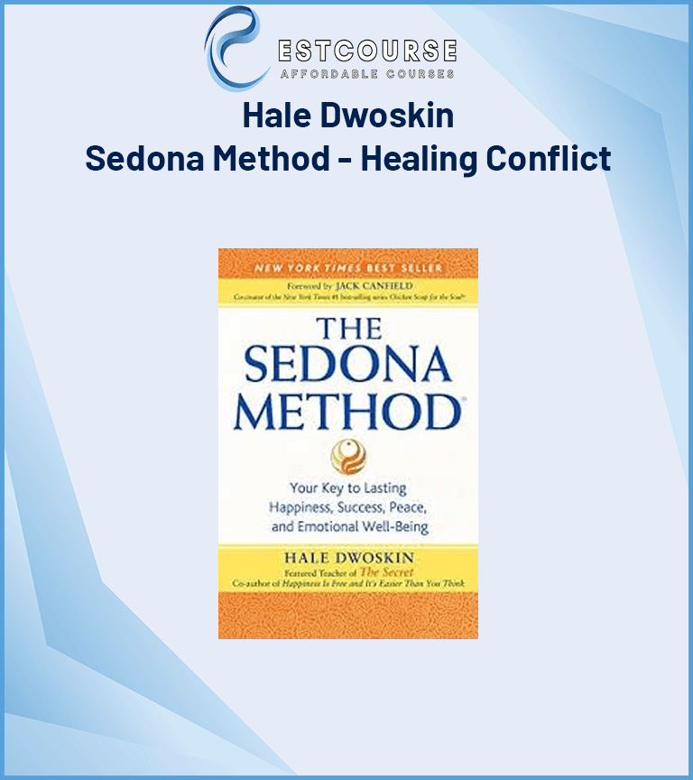 Hale Dwoskin - Sedona Method - Healing Conflict