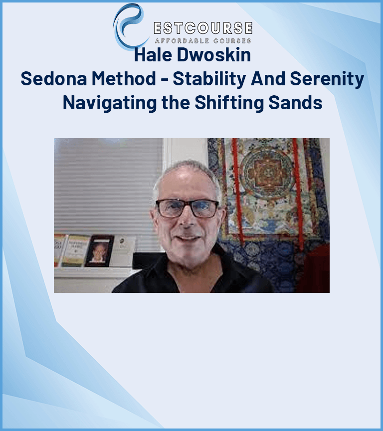 Hale Dwoskin - Sedona Method - Stability And Serenity - Navigating the Shifting Sands