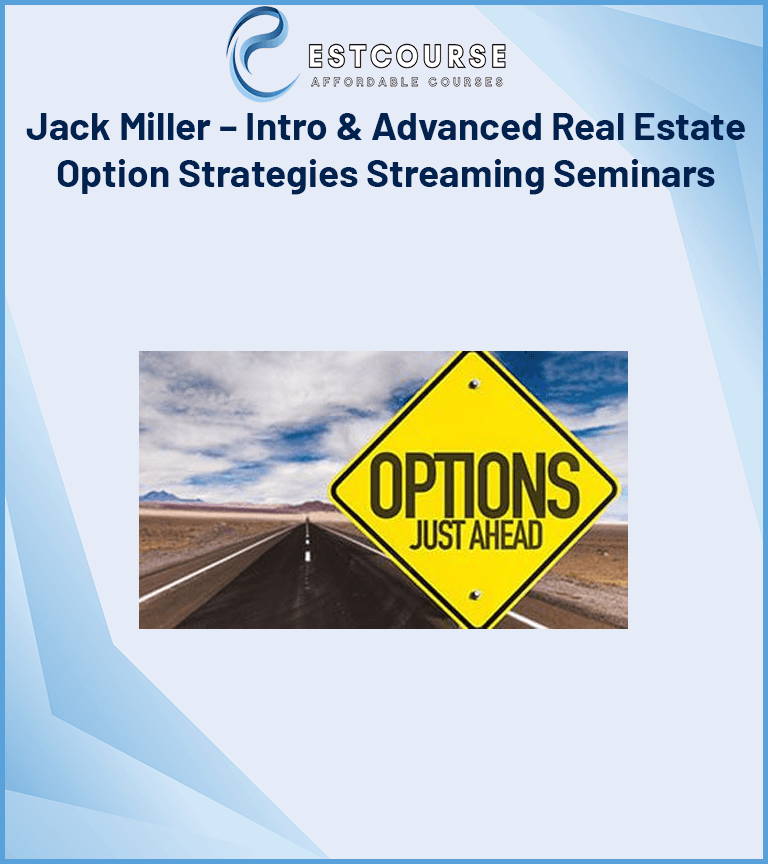 Jack Miller – Intro & Advanced Real Estate Option Strategies Streaming Seminars