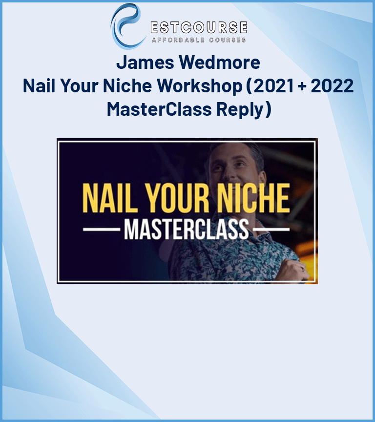 James Wedmore – Nail Your Niche Workshop (2021 + 2022 MasterClass Reply)