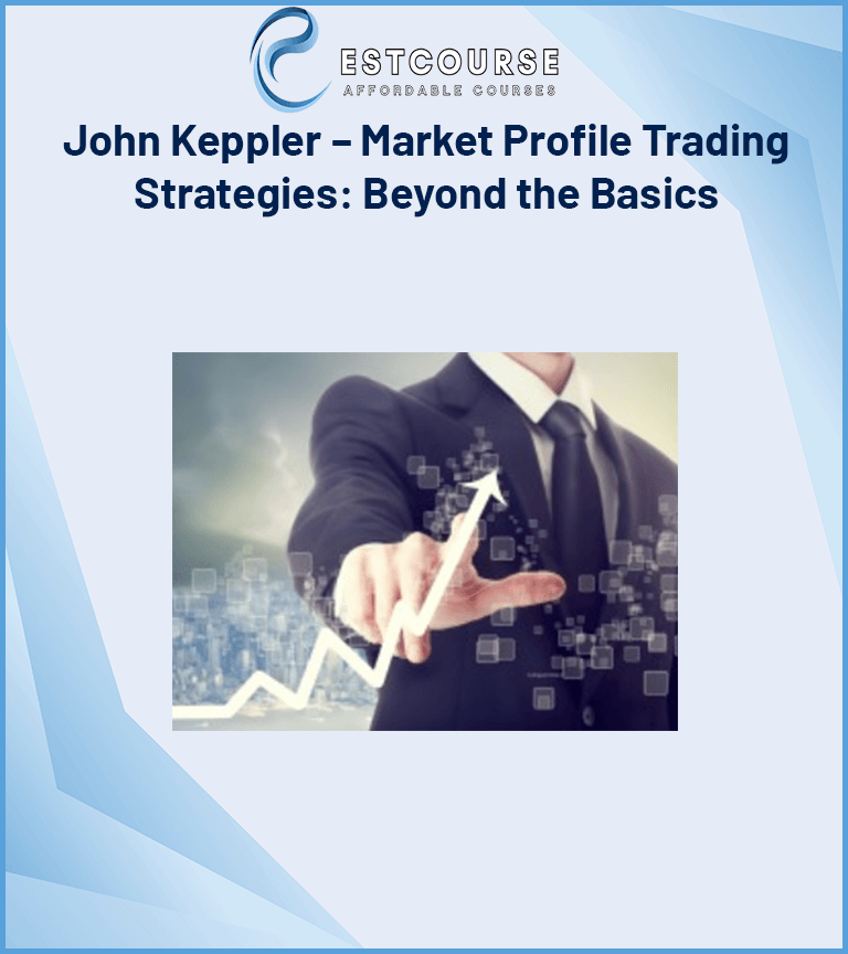 John Keppler – Market Profile Trading Strategies Beyond the Basics