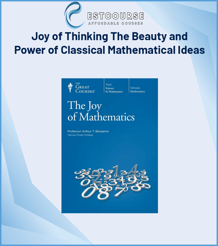 Joy of Thinking The Beauty and Power of Classical Mathematical Ideas