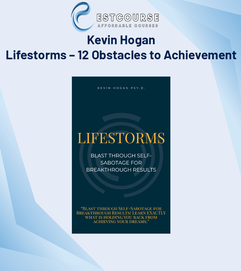 Kevin Hogan – Lifestorms – 12 Obstacles to Achievement