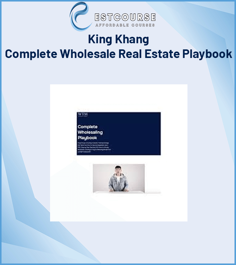 King Khang - Complete Wholesale Real Estate Playbook