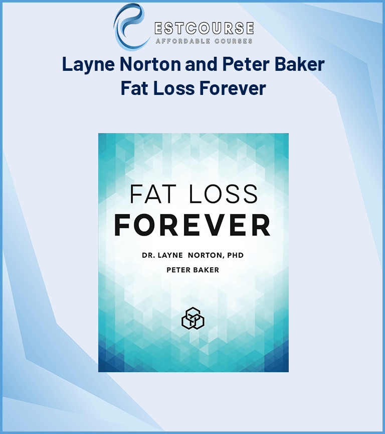 Layne Norton and Peter Baker – Fat Loss Forever
