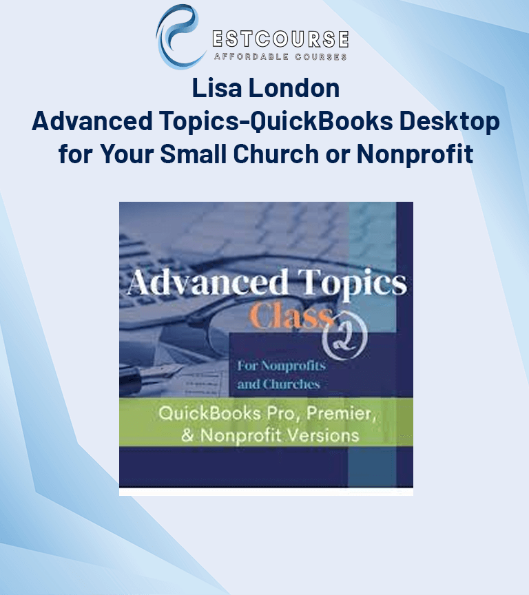 Lisa London - Advanced Topics-QuickBooks Desktop for Your Small Church or Nonprofit