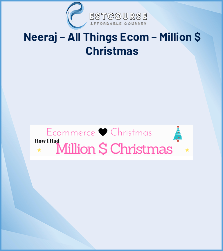 Neeraj – All Things Ecom – Million $ Christmas