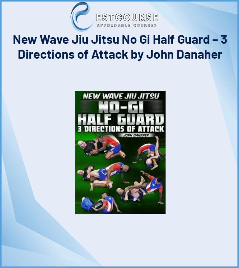 New Wave Jiu Jitsu No Gi Half Guard – 3 Directions of Attack by John Danaher