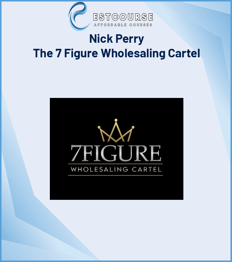 Nick Perry – The 7 Figure Wholesaling Cartel.