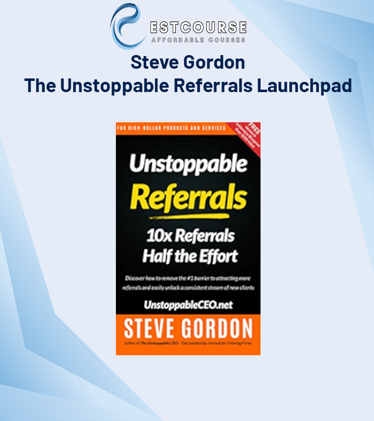 Steve Gordon – The Unstoppable Referrals Launchpad