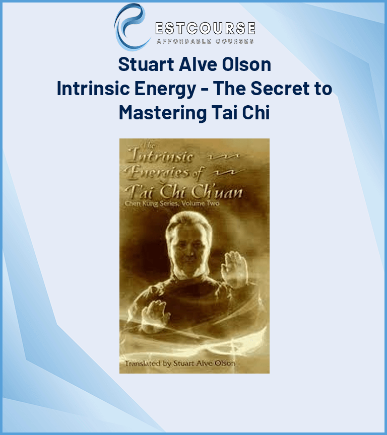 Stuart Alve Olson - Intrinsic Energy - The Secret to Mastering Tai Chi