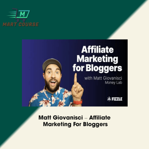Matt Giovanisci – Affiliate Marketing For Bloggers