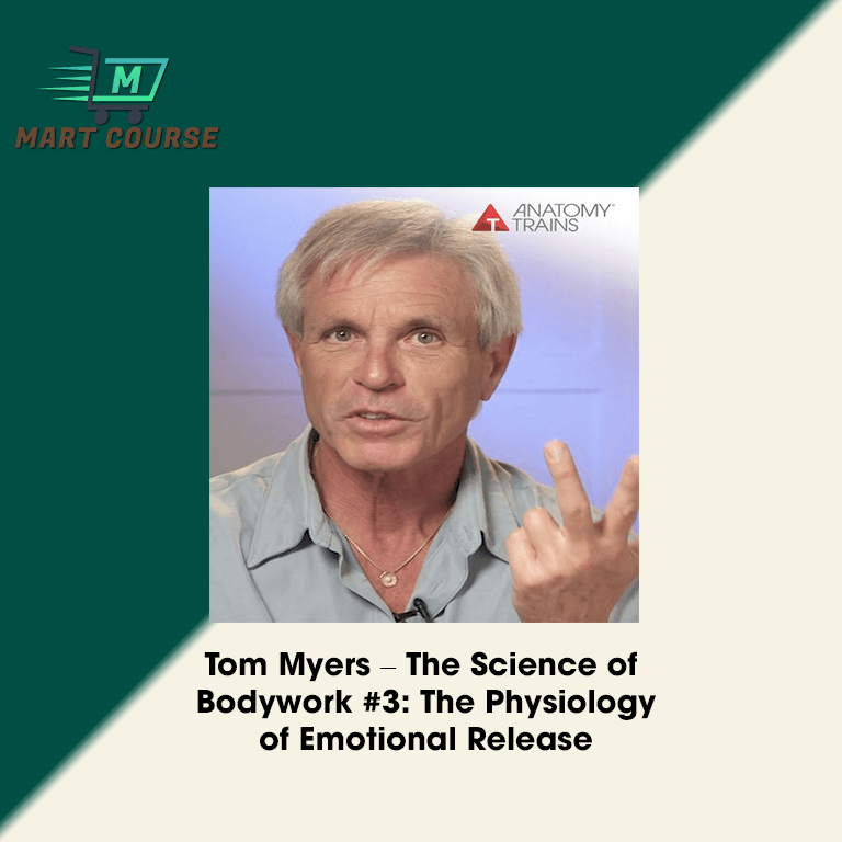 Tom Myers The Science of Bodywork 3 The Physiology of Emotional