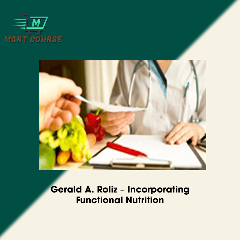 Gerald A. Roliz Incorporating Functional Nutrition Mart Course