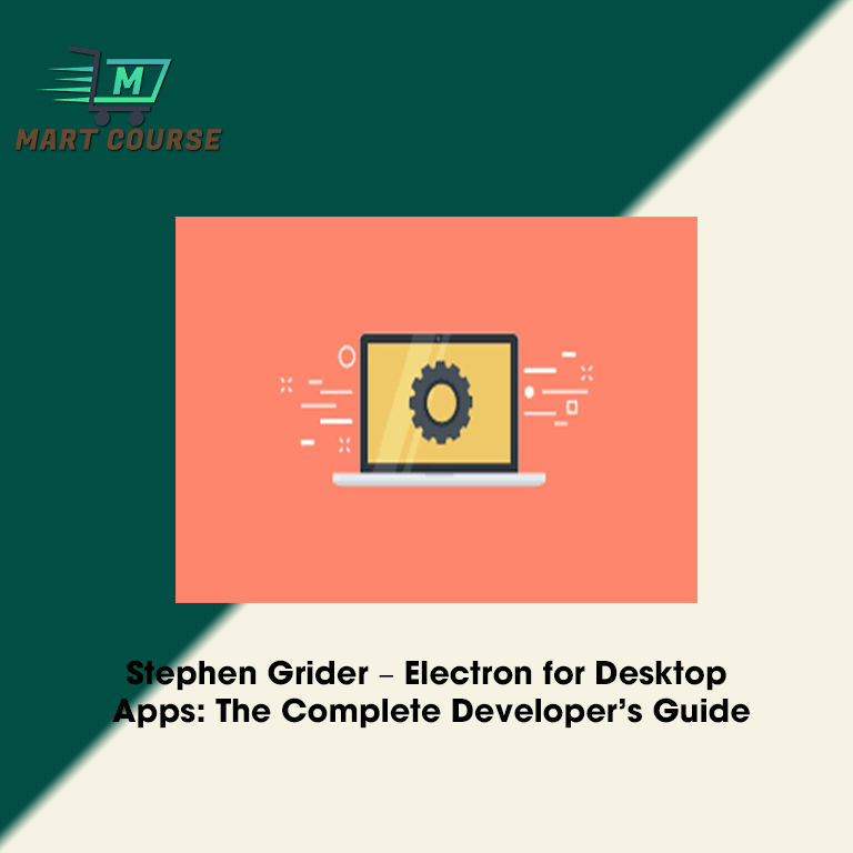 Stephen Grider – Electron for Desktop Apps: The Complete Developer’s ...