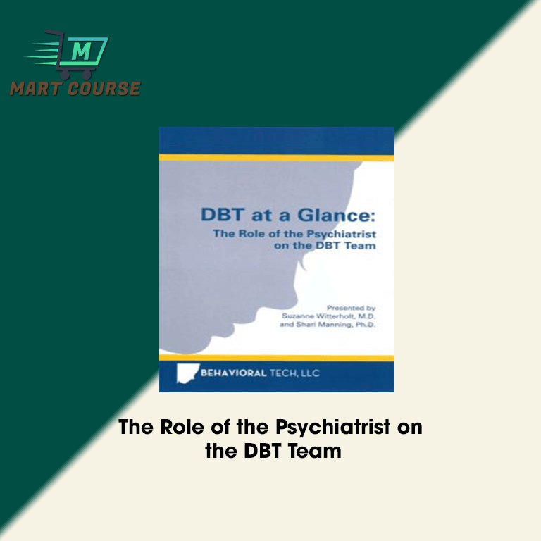 The Role of the Psychiatrist on the DBT Team Mart Course Buy Reputable Online Courses