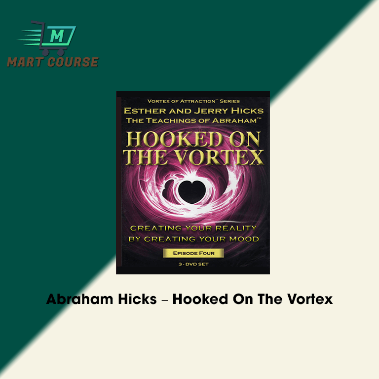 Abraham Hicks Hooked On The Vortex Mart Course Buy Reputable