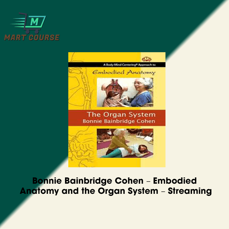 Bonnie Bainbridge Cohen – Embodied Anatomy and the Organ System – Streaming
