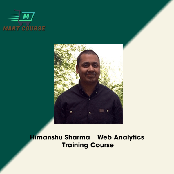 Himanshu Sharma – Web Analytics Training Course - Mart Course - Buy ...