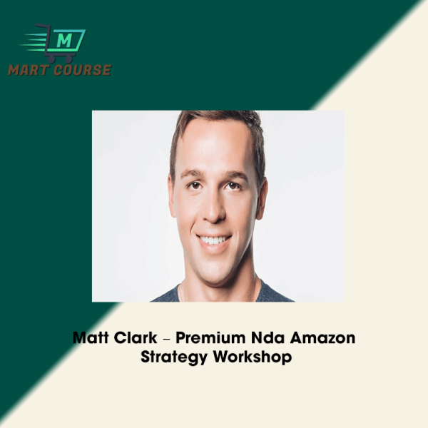 Matt Clark – Premium Nda Amazon Strategy Workshop - Mart Course - Buy ...