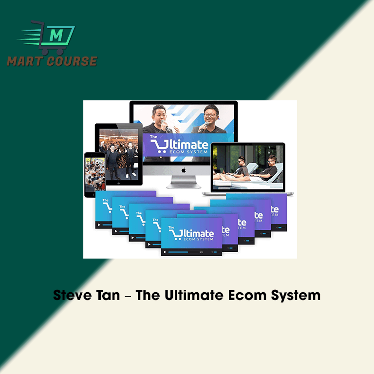 Steve Tan – The Ultimate Ecom System - Mart Course - Buy Reputable ...