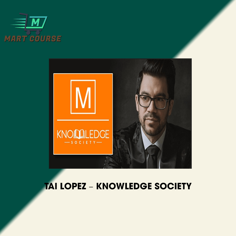 Knowledge Tai TAI LOPEZ – KNOWLEDGE SOCIETY - Mart Course - Buy Reputable Online Courses