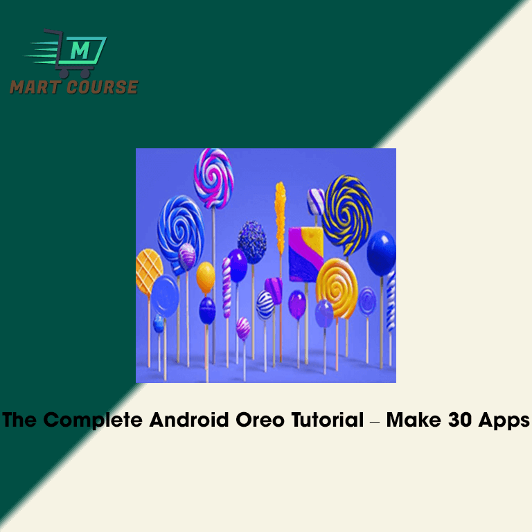 The Complete Android Oreo Tutorial – Make 30 Apps - Mart Course - Buy ...