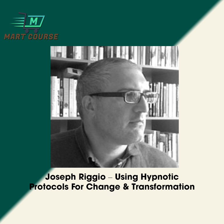 Joseph Riggio – Using Hypnotic Protocols For Change & Transformation ...