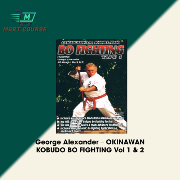 George Alexander – OKINAWAN KOBUDO BO FIGHTING Vol 1 & 2 - Mart Course ...