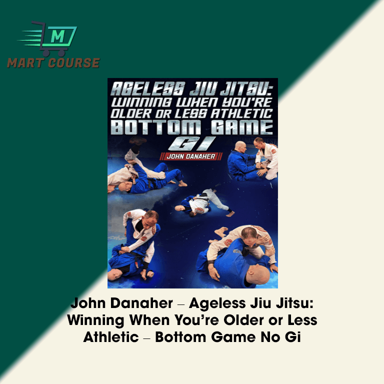 John Danaher – Ageless Jiu Jitsu: Winning When You’re Older or Less Athletic – Bottom Game No Gi