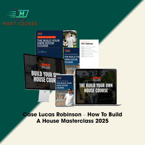 How To Build A House masterclass by Case Lucas Robinson for first time home builders