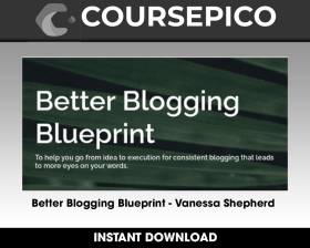 Better Blogging Blueprint - Vanessa Shepherd