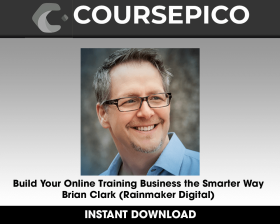 Build Your Online Training Business the Smarter Way - Brian Clark (Rainmaker Digital)