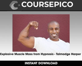 Explosive Muscle Mass from Hypnosis - Talmadge Harper