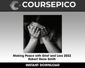 Making Peace with Grief and Loss 2022 - Robert Gene Smith